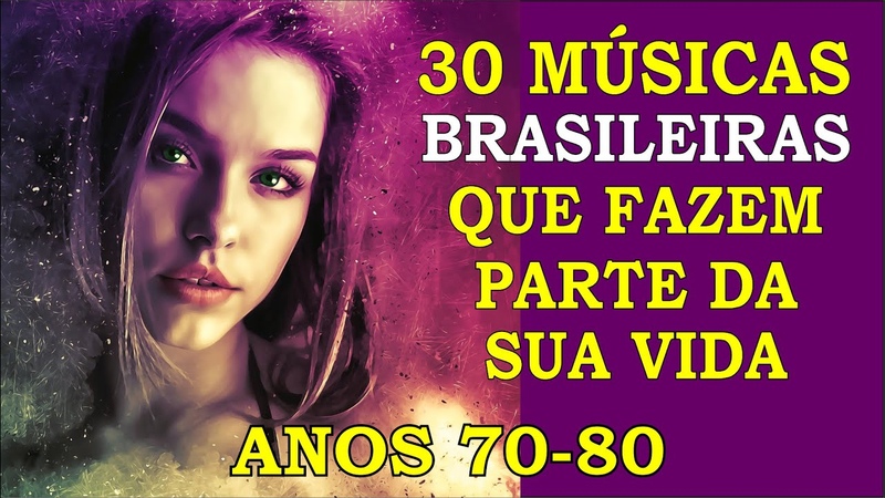30 Músicas Brasileiras que marcaram sua Vida ( Anos 70 e 80) Com os