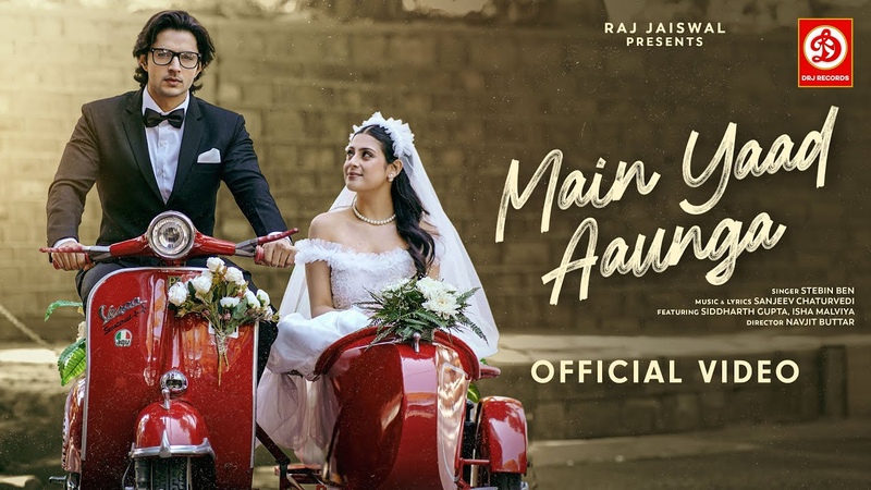 Main Yaad Aaunga Song, Stebin Ben, Siddharth Gupta, Isha Malviya, Sanjeev, Navjit, Raj
