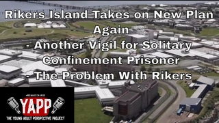 Rikers Island takes On New Plan- Another Vigil For Solitary Prisoner- The Problem WIth Rikers