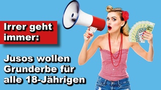 Irrer geht immer: Jusos wollen Grunderbe fr alle 18-Jhrigen (Wochenstart)