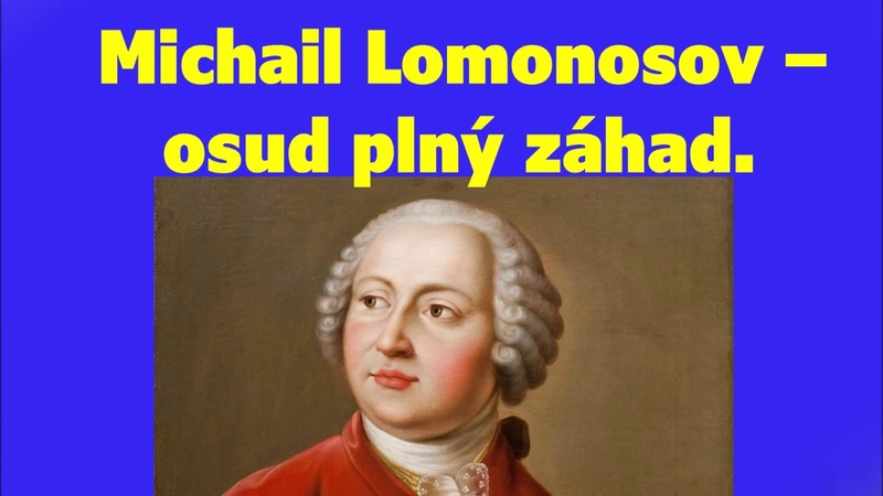 Michail Lomonosov osud plný záhad. Valerie