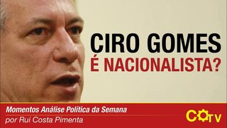 Ciro Gomes é nacionalista?