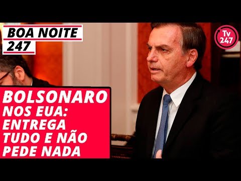 Boa Noite 247 Bolsonaro nos EUA: entrega tudo e não pede