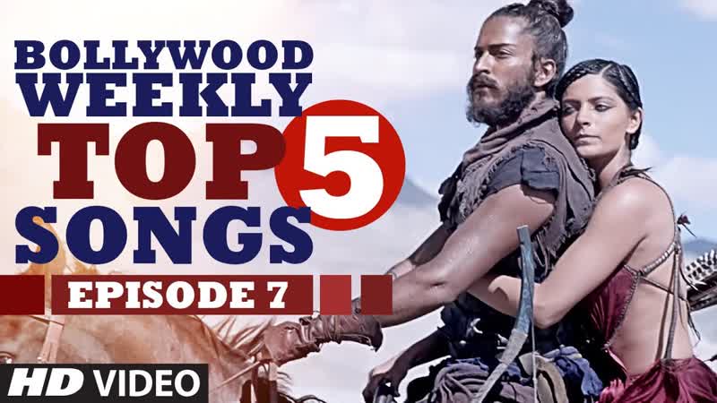 Bollywood Weekly Top 5 Songs, Episode 7 , Latest Hindi Songs, T