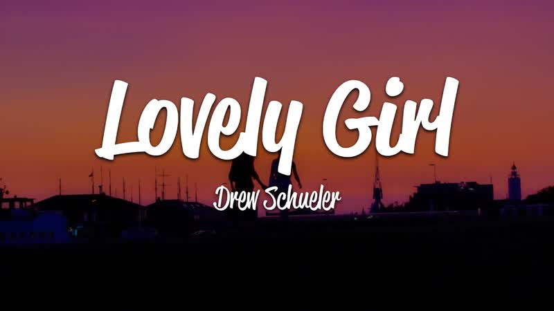 Drew Schueler Lovely Girl (