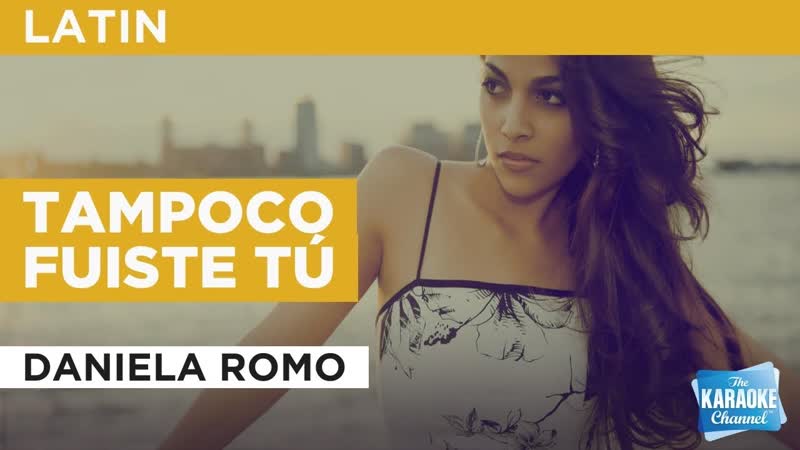 Tampoco Fuiste Tú : Daniela Romo, Karaoke with