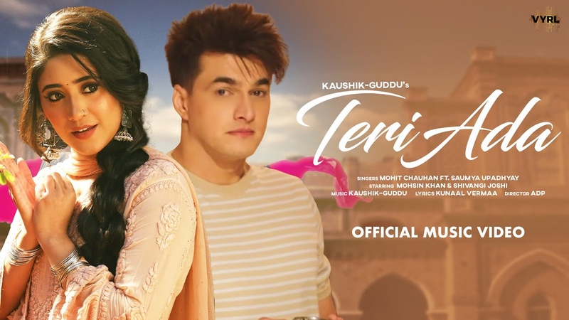 Teri Ada ( Video) Kaushik Guddu, Mohit Chauhan U, Mohsin Khan, Shivangi Joshi, Kunaal