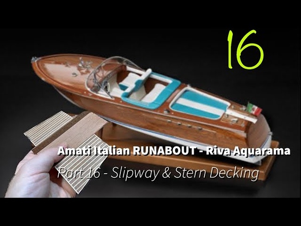Part 16 Slipway and Stern Decking: Amati Italian RUNABOUT ( Riva